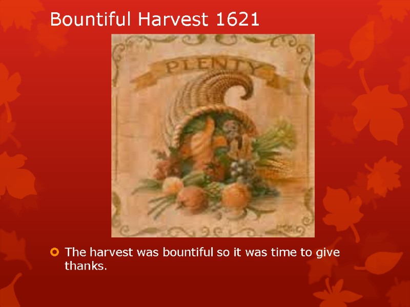 Bountiful Harvest 1621        The harvest was bountiful
